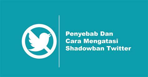 Cara Ampuh Mengatasi Shadowban Twitter dalam 10 Langkah